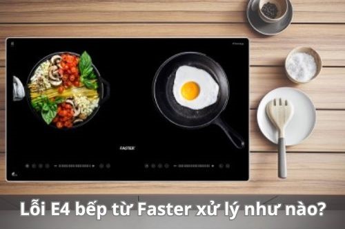 Cách xử lý lỗi E4 bếp từ Faster