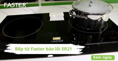Lỗi ER21 bếp từ Faster