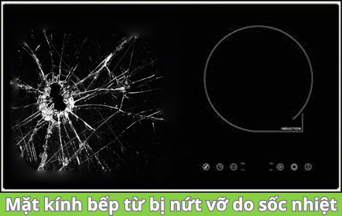 Mặt kính bếp từ bị nứt vỡ do sốc nhiệt