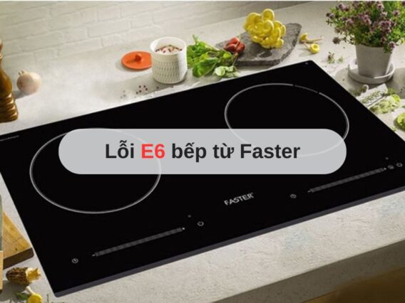 Lỗi E6 bếp từ Faster