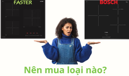  Nên mua bếp từ Faster hay Bosch